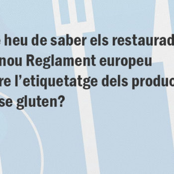 Què heu de saber els restauradors del nou Reglament europeu sobre l’etiquetatge dels productes sense gluten?, Associació de Celiacs de Catalunya, celíacs i intolerants al gluten