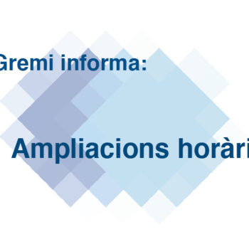 El Gremi informa: ampliacions horàries